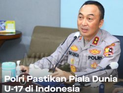 Polri Pastikan Piala Dunia U-17 di Indonesia Berjalan Aman