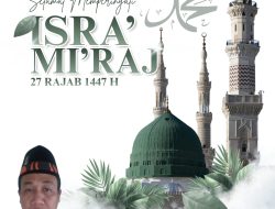 Hikmah Rajabiyah 1447 Hijriyah: Meneladani Perjalanan Spiritual Isra’ Mi’raj Rasulullah SAW