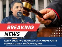 Ketua Umum IWO Indonesia Menyambut Positif Putusan MK No. 145/PUU-XXIII/2025